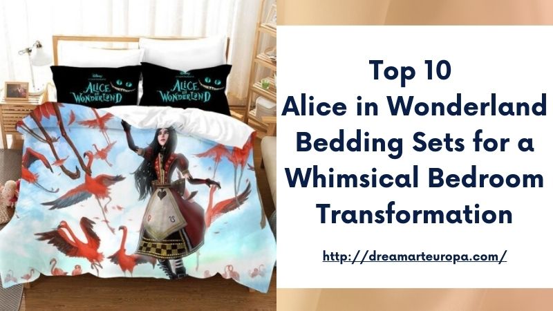 Top 10 Alice in Wonderland Bedding Sets for a Whimsical Bedroom Transformation