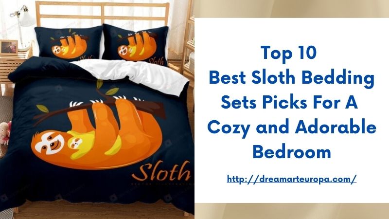 Top 10 Best Sloth Bedding Sets Picks for a Cozy and Adorable Bedroom