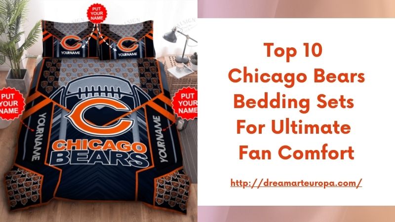 Top 10 Chicago Bears Bedding Sets for Ultimate Fan Comfort