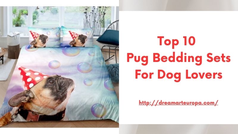 Top 10 Pug Bedding Sets for Dog Lovers