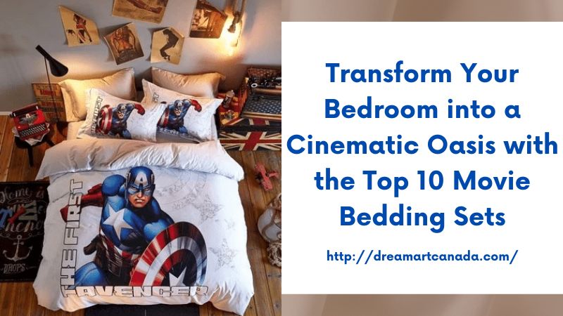 Transform Your Bedroom into a Cinematic Oasis with the Top 10 Movie Bedding Sets