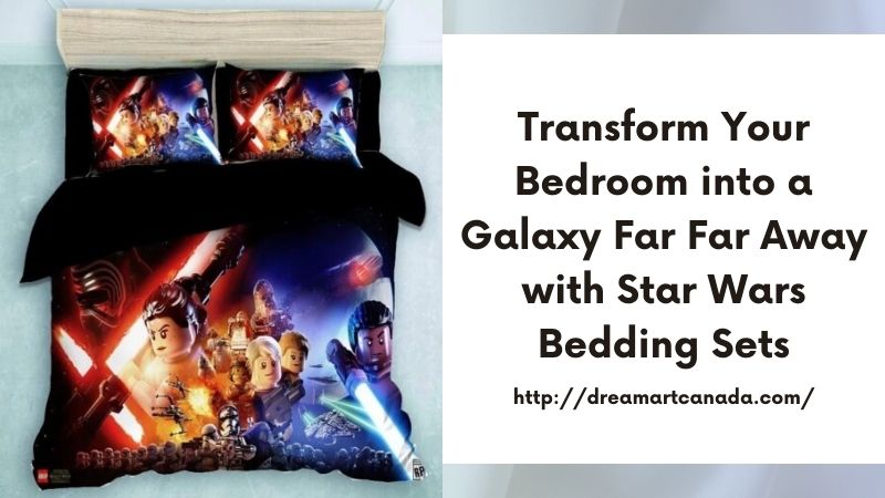 Transform Your Bedroom into a Galaxy Far Far Away with Star Wars Bedding Sets