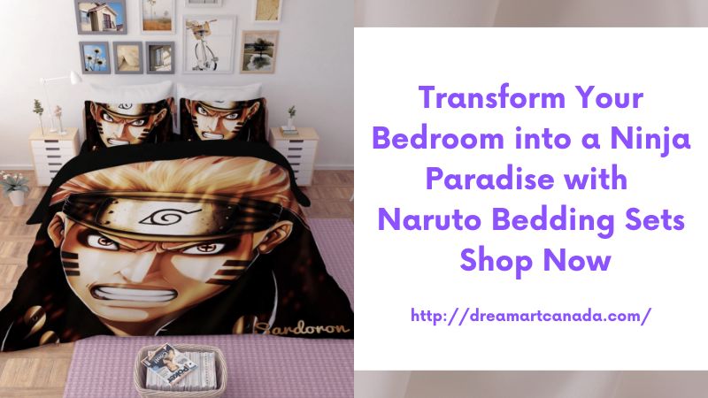 Transform Your Bedroom into a Ninja Paradise with Naruto Bedding Sets Shop Now