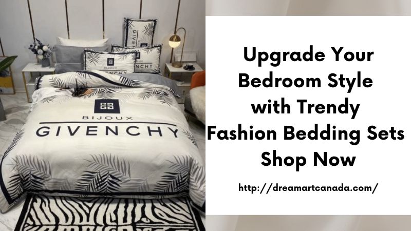 Upgrade Your Bedroom Style with Trendy Fashion Bedding Sets Shop Now