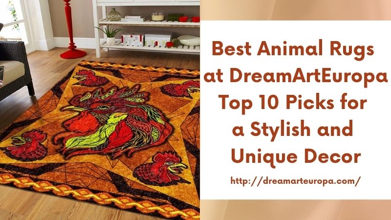 Best Animal Rugs at DreamArtEuropa Top 10 Picks for a Stylish and Unique Decor