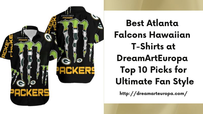 Best Atlanta Falcons Hawaiian T-Shirts at DreamArtEuropa Top 10 Picks for Ultimate Fan Style