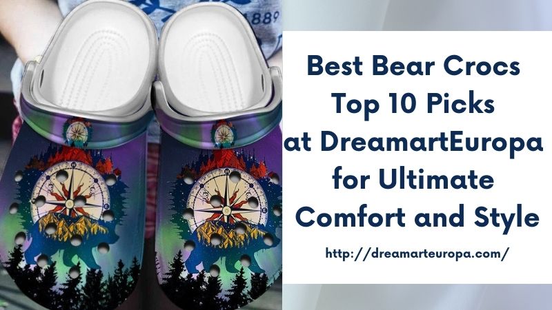 Best Bear Crocs Top 10 Picks at DreamartEuropa for Ultimate Comfort and Style