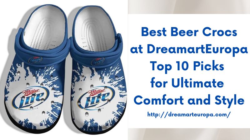 Best Beer Crocs at DreamartEuropa Top 10 Picks for Ultimate Comfort and Style