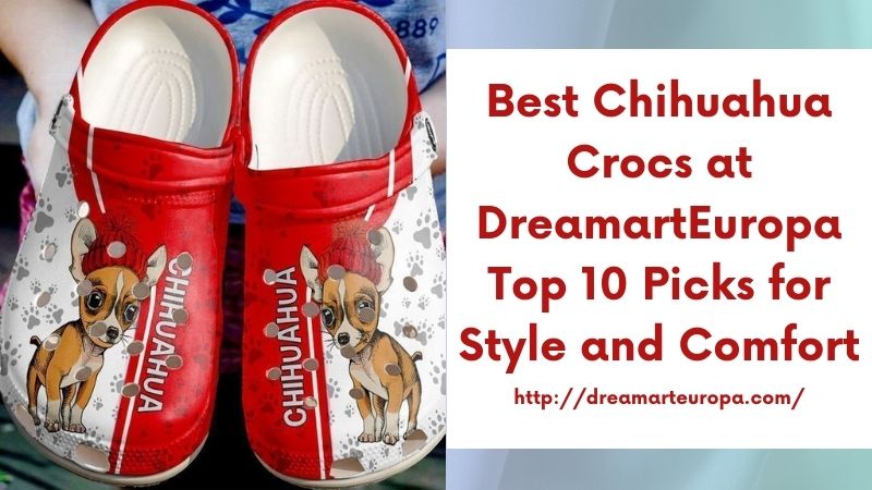 Best Chihuahua Crocs at DreamartEuropa Top 10 Picks for Style and Comfort