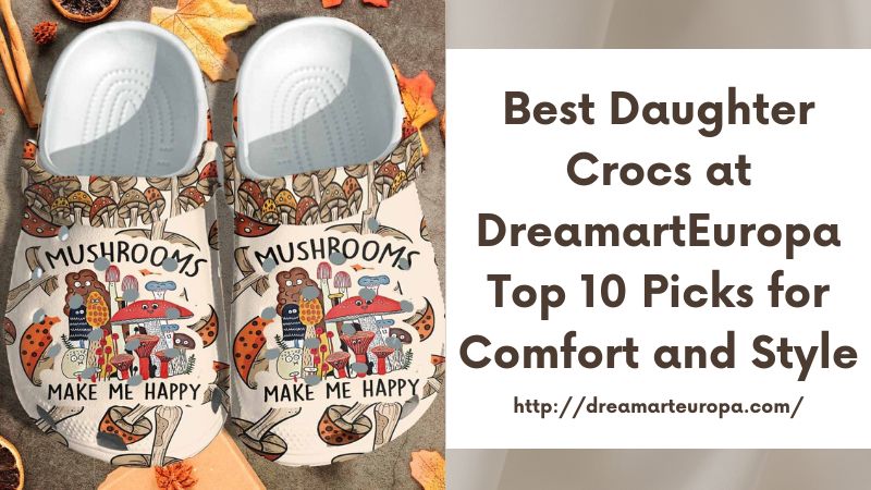 Best Daughter Crocs at DreamartEuropa Top 10 Picks for Comfort and Style