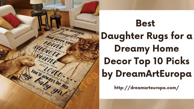 Best Daughter Rugs for a Dreamy Home Decor Top 10 Picks by DreamArtEuropa