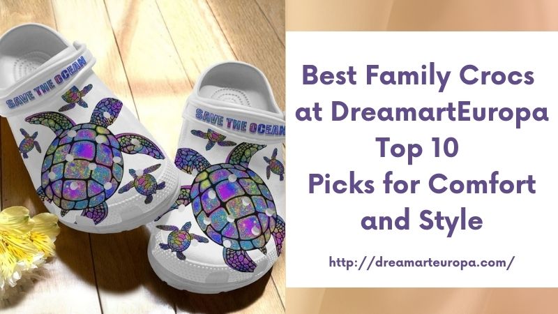 Best Family Crocs at DreamartEuropa Top 10 Picks for Comfort and Style