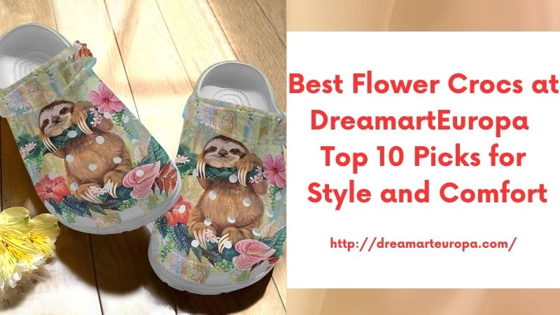 Best Flower Crocs at DreamartEuropa Top 10 Picks for Style and Comfort