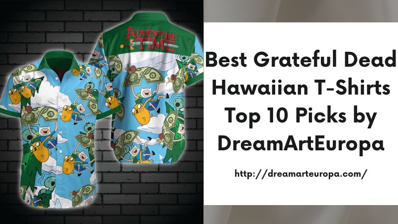 Best Grateful Dead Hawaiian T-Shirts Top 10 Picks by DreamArtEuropa