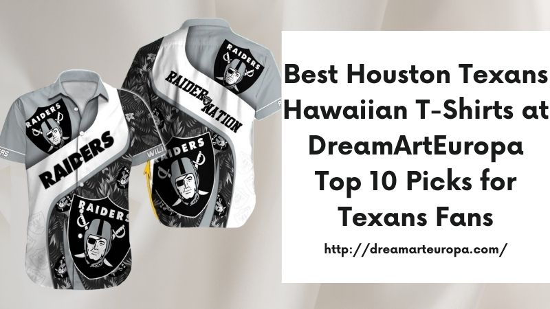 Best Houston Texans Hawaiian T-Shirts at DreamArtEuropa Top 10 Picks for Texans Fans