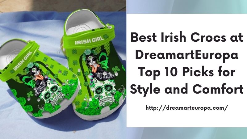 Best Irish Crocs at DreamartEuropa Top 10 Picks for Style and Comfort