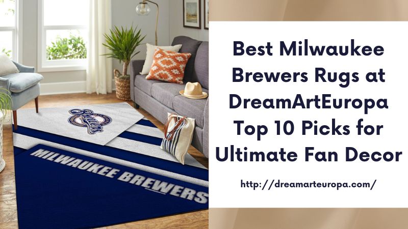 Best Milwaukee Brewers Rugs at DreamArtEuropa Top 10 Picks for Ultimate Fan Decor