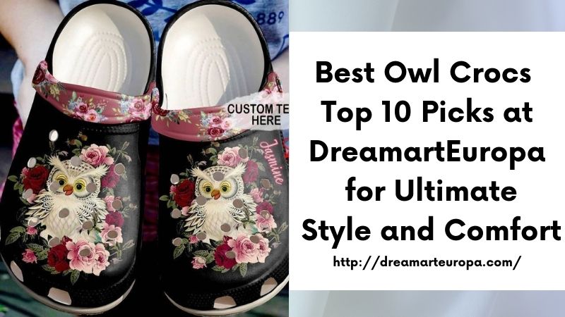 Best Owl Crocs Top 10 Picks at DreamartEuropa for Ultimate Style and Comfort