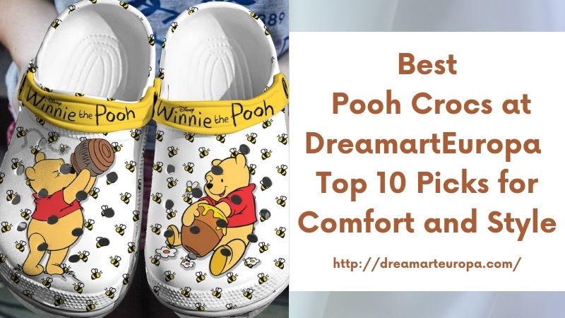 Best Pooh Crocs at DreamartEuropa Top 10 Picks for Comfort and Style