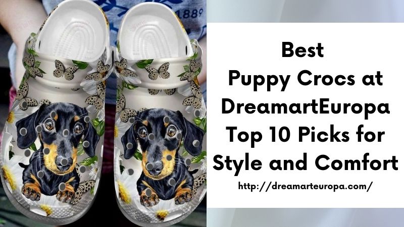 Best Puppy Crocs at DreamartEuropa Top 10 Picks for Style and Comfort