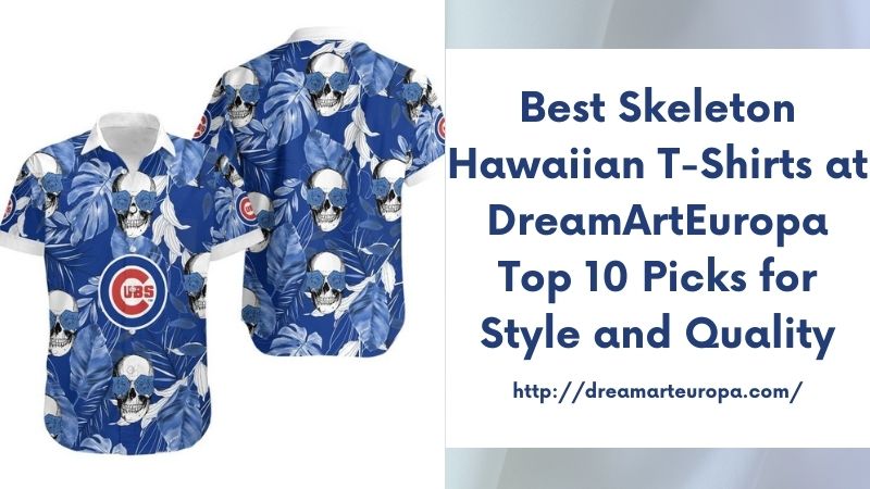 Best Skeleton Hawaiian T-Shirts at DreamArtEuropa Top 10 Picks for Style and Quality