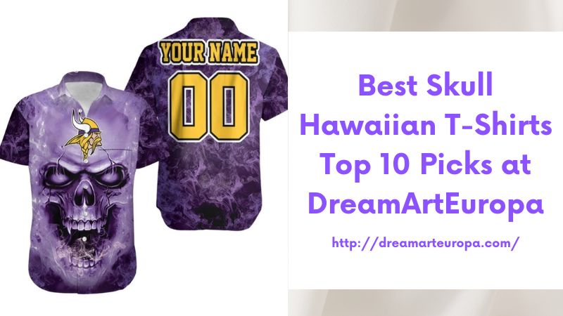 Best Skull Hawaiian T-Shirts Top 10 Picks at DreamArtEuropa