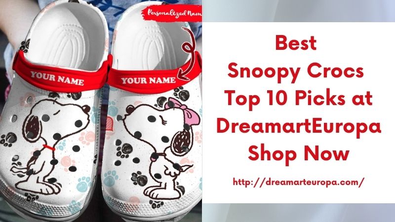 Best Snoopy Crocs Top 10 Picks at DreamartEuropa Shop Now