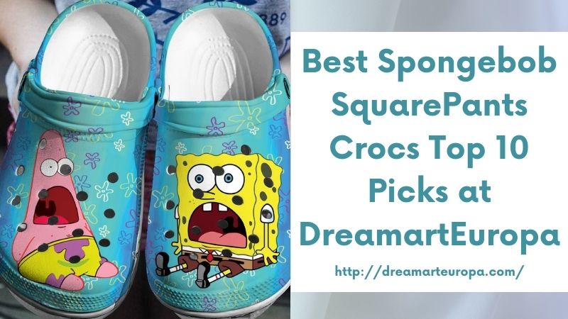 Best Spongebob SquarePants Crocs Top 10 Picks at DreamartEuropa
