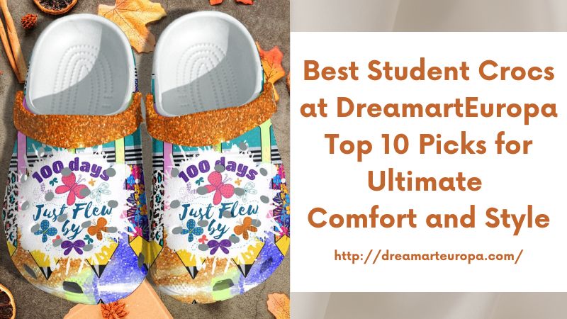 Best Student Crocs at DreamartEuropa Top 10 Picks for Ultimate Comfort and Style
