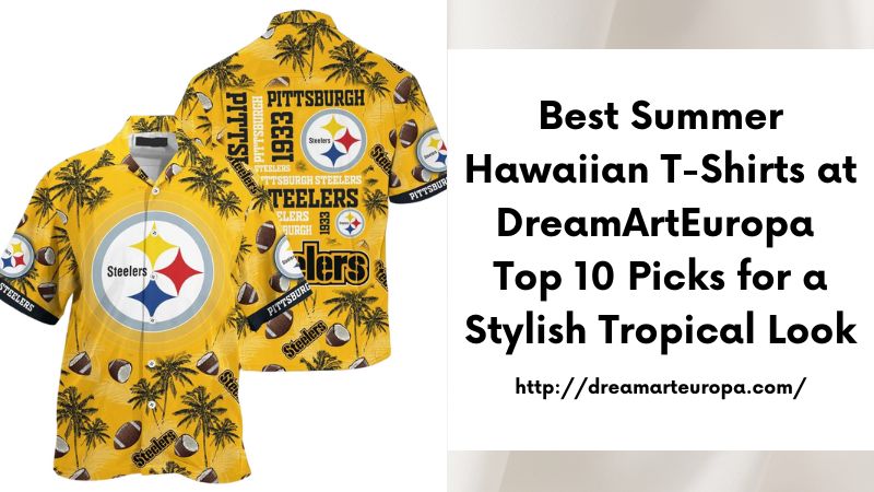 Best Summer Hawaiian T-Shirts at DreamArtEuropa Top 10 Picks for a Stylish Tropical Look