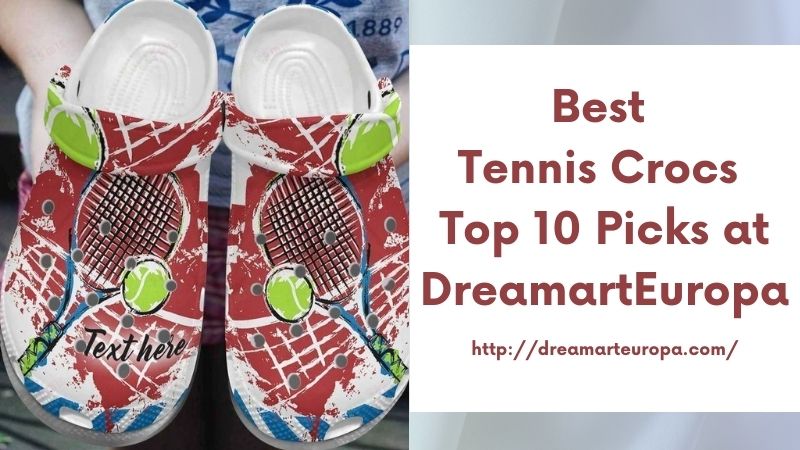 Best Tennis Crocs Top 10 Picks at DreamartEuropa