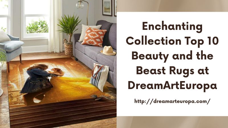 Enchanting Collection Top 10 Beauty and the Beast Rugs at DreamArtEuropa
