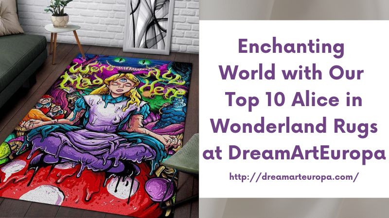 Enchanting World with Our Top 10 Alice in Wonderland Rugs at DreamArtEuropa