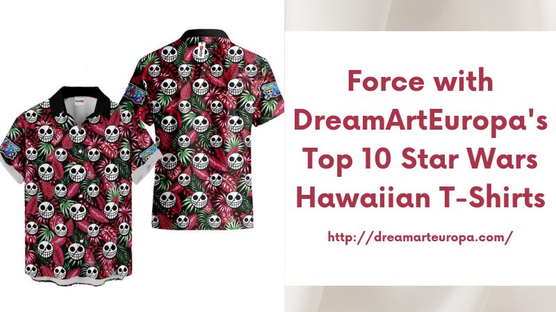 Force with DreamArtEuropa's Top 10 Star Wars Hawaiian T-Shirts