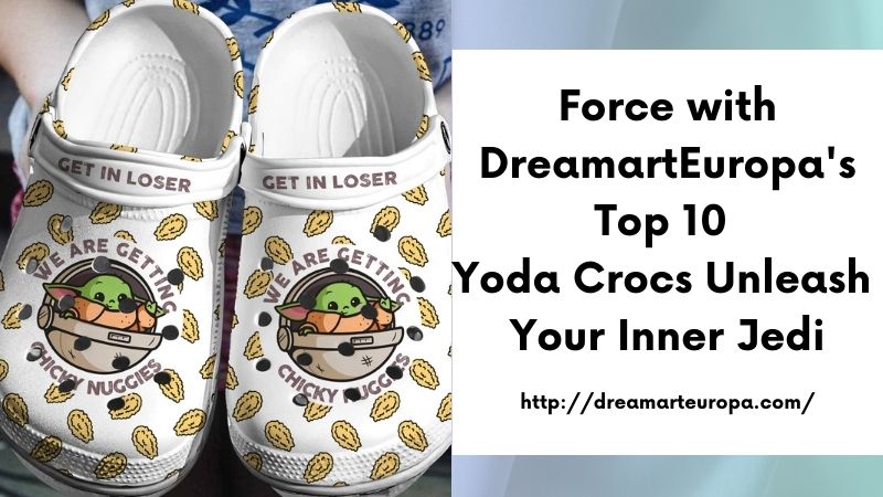 Force with DreamartEuropa's Top 10 Yoda Crocs Unleash Your Inner Jedi