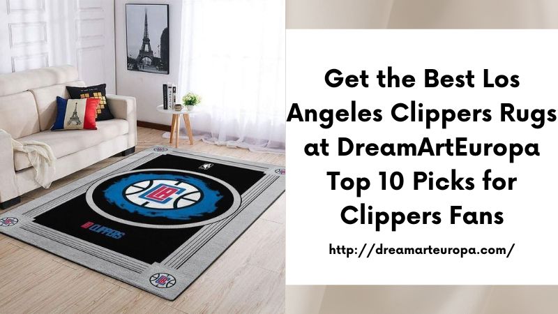 Get the Best Los Angeles Clippers Rugs at DreamArtEuropa Top 10 Picks for Clippers Fans