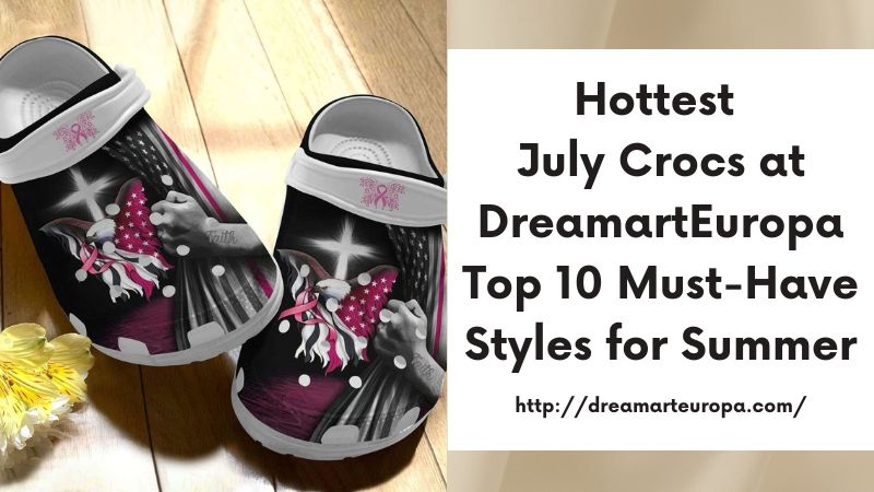 Hottest July Crocs at DreamartEuropa Top 10 Must-Have Styles for Summer