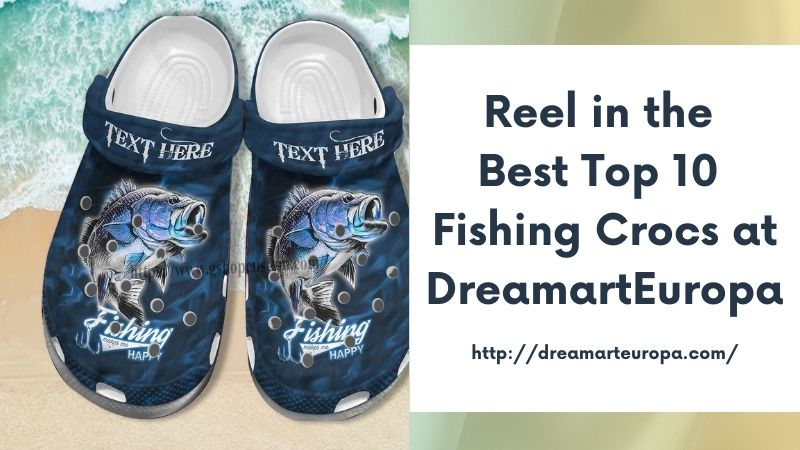 Reel in the Best Top 10 Fishing Crocs at DreamartEuropa