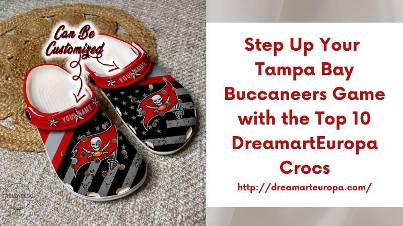 Step Up Your Tampa Bay Buccaneers Game with the Top 10 DreamartEuropa Crocs