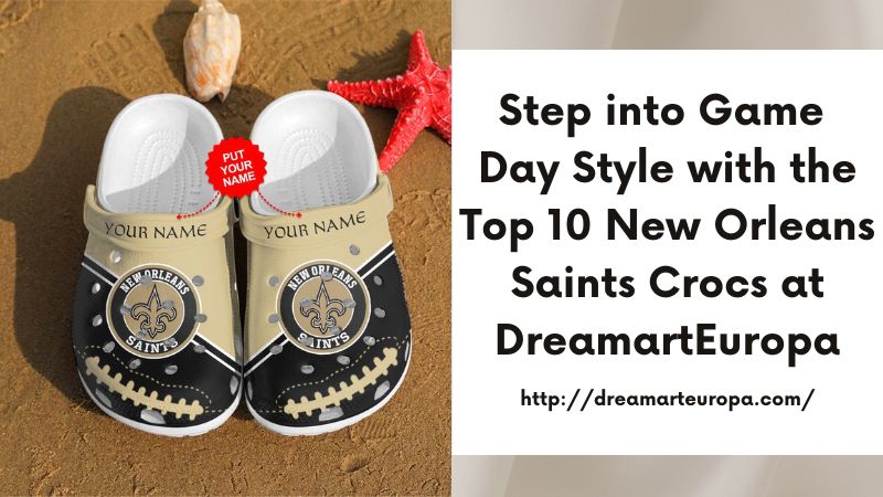 Step into Game Day Style with the Top 10 New Orleans Saints Crocs at DreamartEuropa