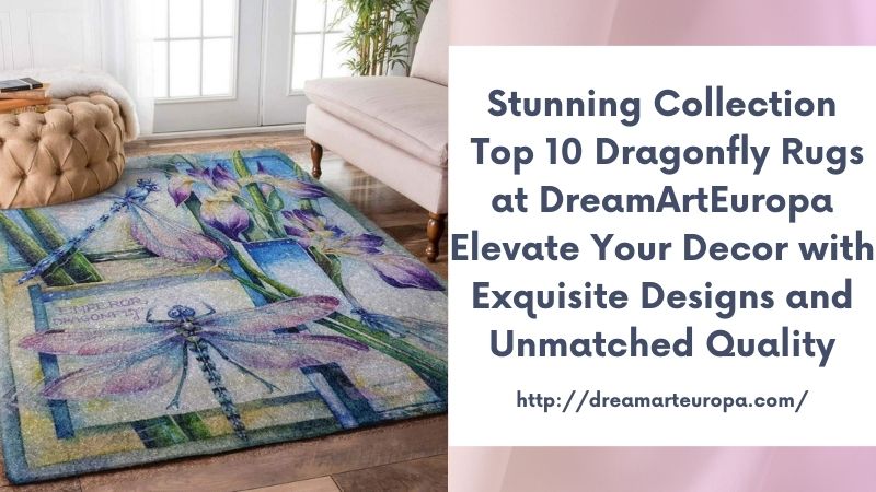 Stunning Collection Top 10 Dragonfly Rugs at DreamArtEuropa Elevate Your Decor with Exquisite Designs and Unmatched Quality