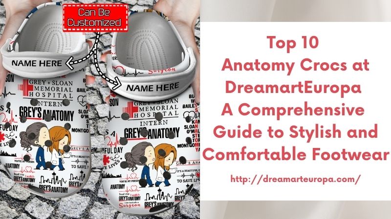 Top 10 Anatomy Crocs at DreamartEuropa A Comprehensive Guide to Stylish and Comfortable Footwear