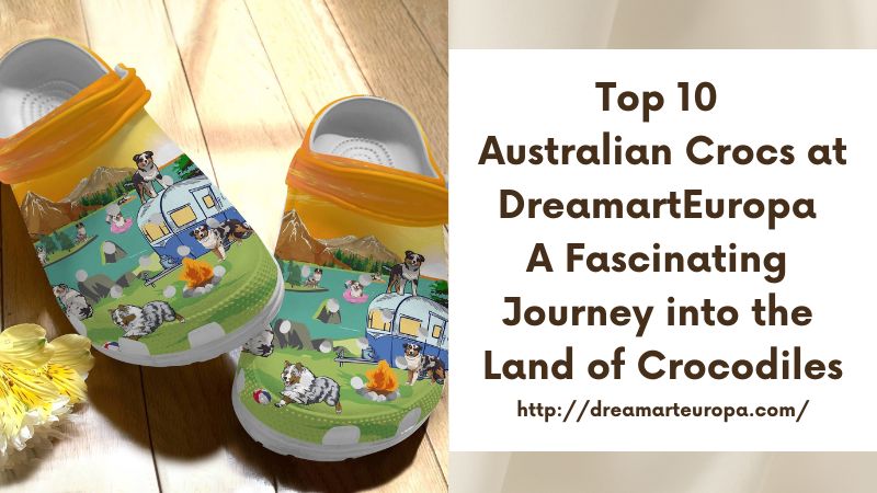 Top 10 Australian Crocs at DreamartEuropa A Fascinating Journey into the Land of Crocodiles