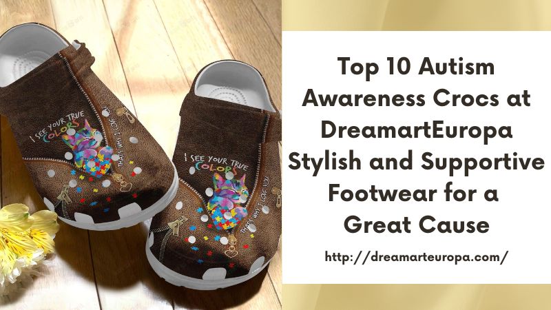 Top 10 Autism Awareness Crocs at DreamartEuropa Stylish and Supportive Footwear for a Great Cause