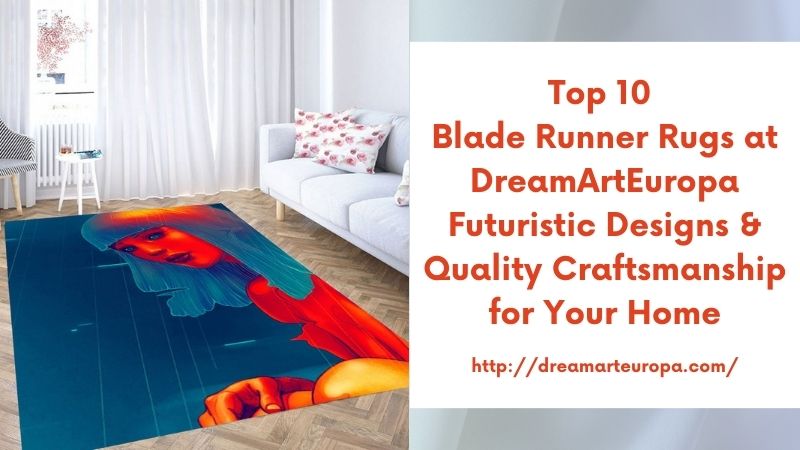 Top 10 Blade Runner Rugs at DreamArtEuropa Futuristic Designs & Quality Craftsmanship for Your Home