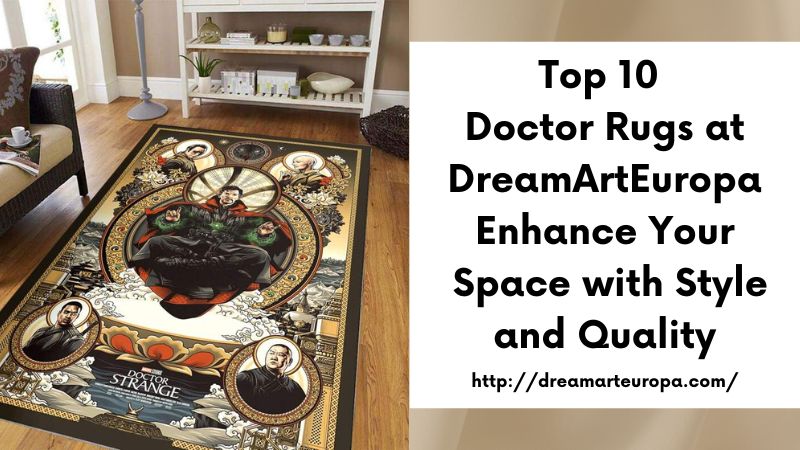 Top 10 Doctor Rugs at DreamArtEuropa Enhance Your Space with Style and Quality