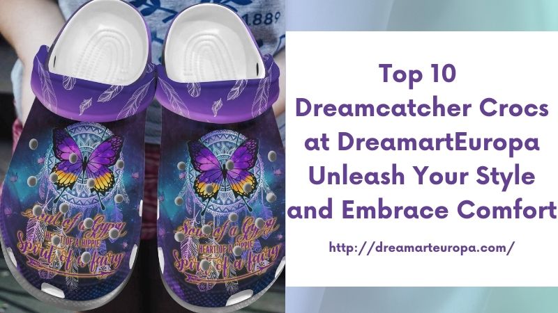 Top 10 Dreamcatcher Crocs at DreamartEuropa Unleash Your Style and Embrace Comfort