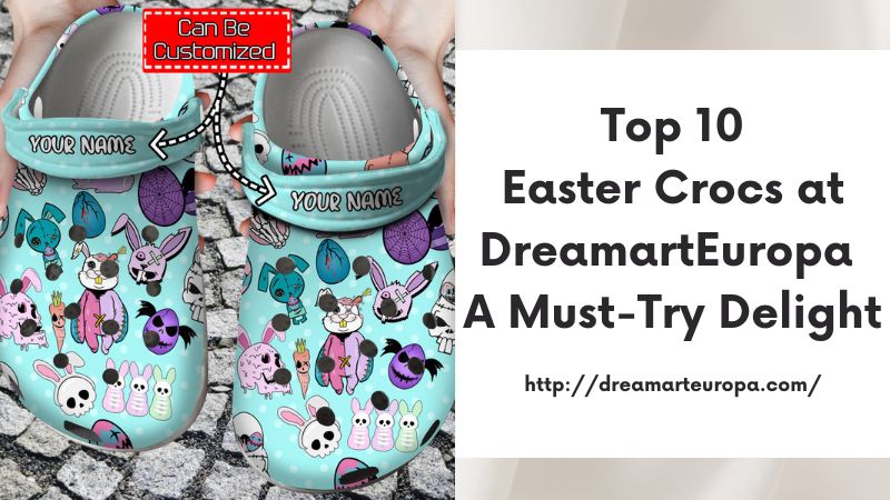 Top 10 Easter Crocs at DreamartEuropa A Must-Try Delight