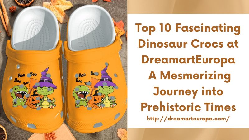 Top 10 Fascinating Dinosaur Crocs at DreamartEuropa A Mesmerizing Journey into Prehistoric Times