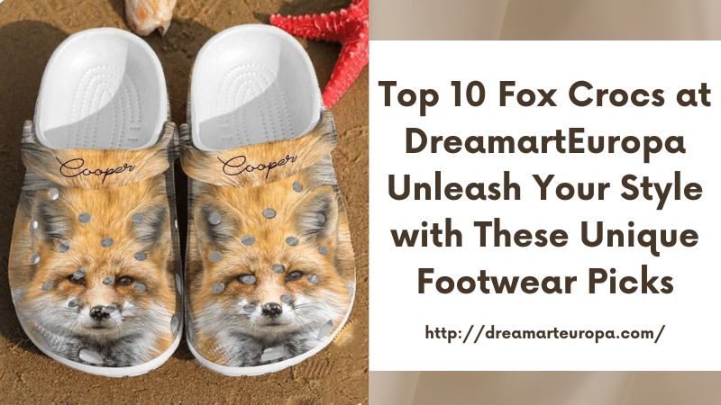 Top 10 Fox Crocs at DreamartEuropa Unleash Your Style with These Unique Footwear Picks